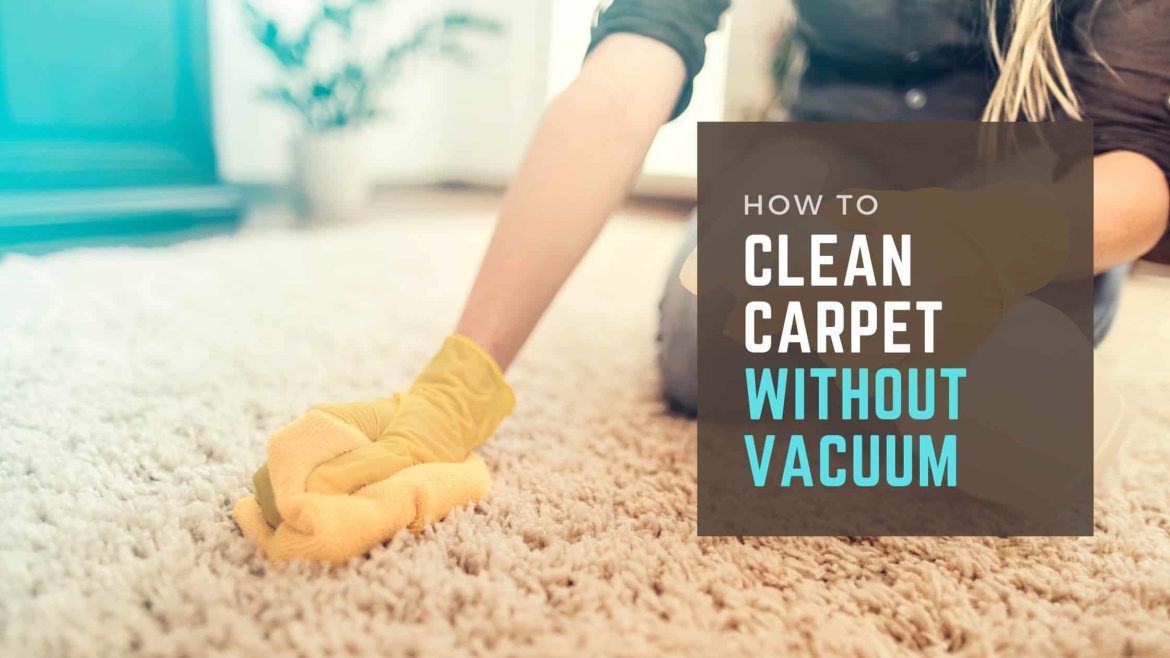 How to Clean Carpet Without a Vacuum