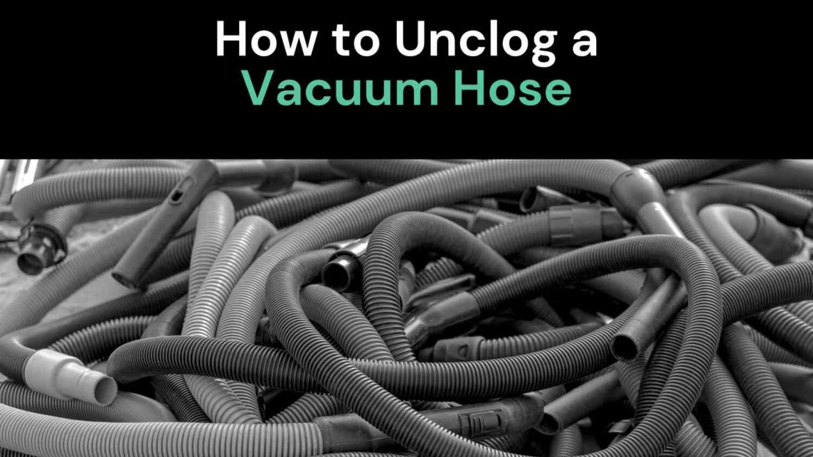 How to unclog a vacuum hose