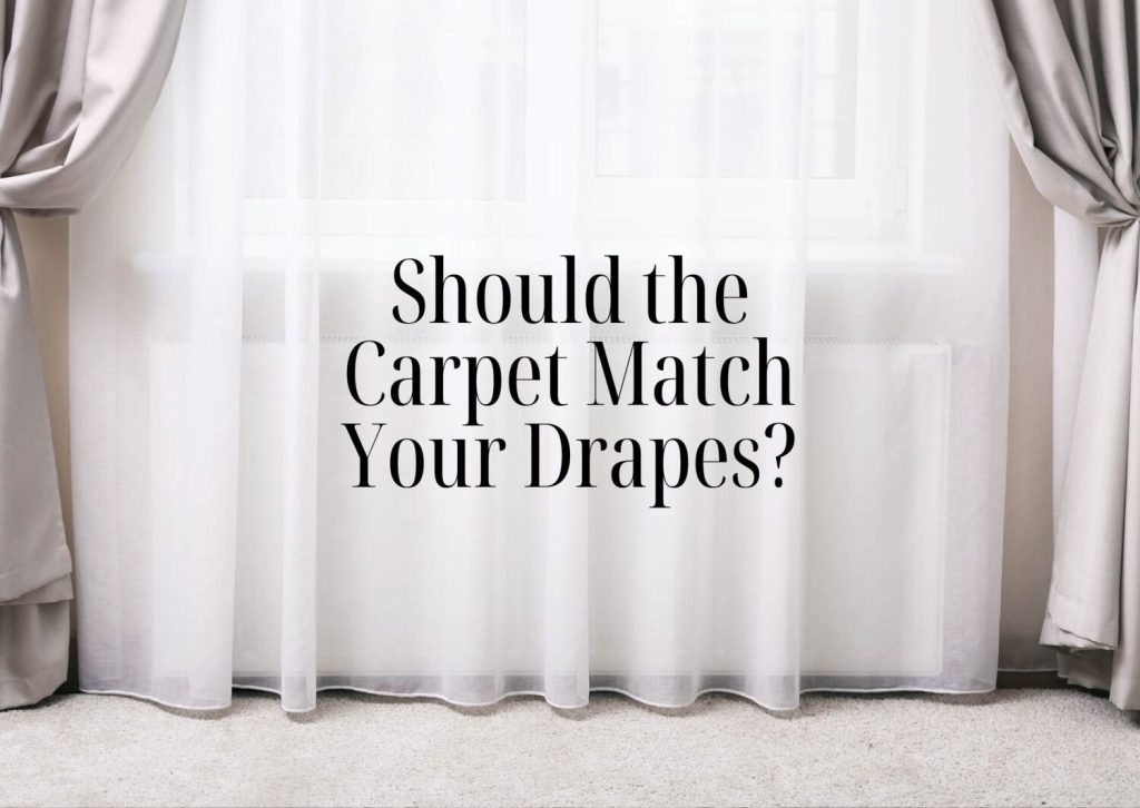 Should the Carpet Match Your Drapes