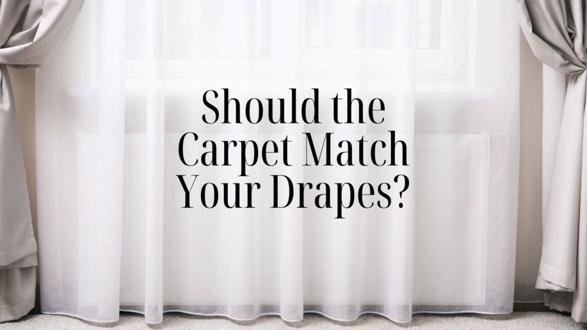 Should the Carpet Match Your Drapes